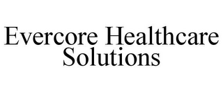 EVERCORE HEALTHCARE SOLUTIONS