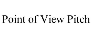 POINT OF VIEW PITCH