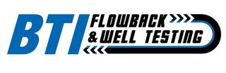 BTI FLOWBACK & WELL TESTING