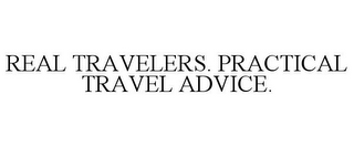 REAL TRAVELERS. PRACTICAL TRAVEL ADVICE.