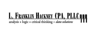 L. FRANKLIN HACKNEY CPA, PLLC ANALYSIS + LOGIC + CRITICAL THINKING = DATA SOLUTIONS