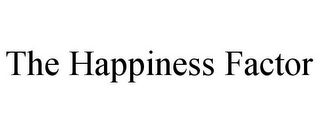 THE HAPPINESS FACTOR
