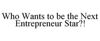 WHO WANTS TO BE THE NEXT ENTREPRENEUR STAR?!