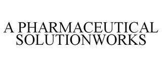 A PHARMACEUTICAL SOLUTIONWORKS