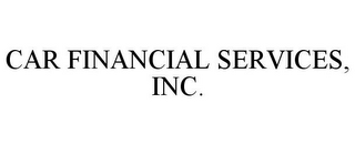CAR FINANCIAL SERVICES, INC.