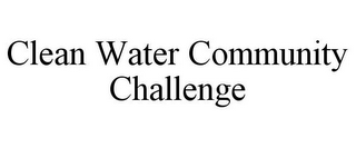 CLEAN WATER COMMUNITY CHALLENGE