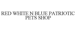 RED WHITE N BLUE PATRIOTIC PETS SHOP