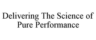 DELIVERING THE SCIENCE OF PURE PERFORMANCE