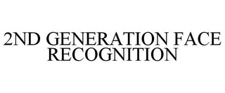 2ND GENERATION FACE RECOGNITION