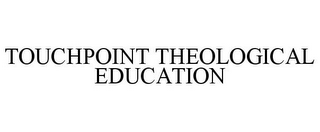 TOUCHPOINT THEOLOGICAL EDUCATION