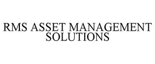 RMS ASSET MANAGEMENT SOLUTIONS