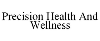 PRECISION HEALTH AND WELLNESS