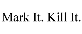 MARK IT. KILL IT.