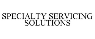 SPECIALTY SERVICING SOLUTIONS