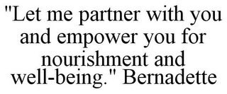 "LET ME PARTNER WITH YOU AND EMPOWER YOU FOR NOURISHMENT AND WELL-BEING." BERNADETTE