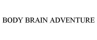 BODY BRAIN ADVENTURE