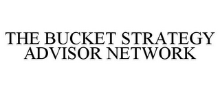 THE BUCKET STRATEGY ADVISOR NETWORK