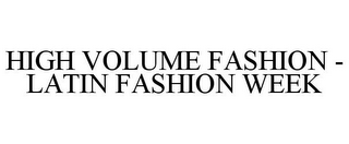 HIGH VOLUME FASHION - LATIN FASHION WEEK