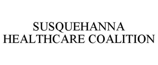 SUSQUEHANNA HEALTHCARE COALITION