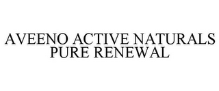 AVEENO ACTIVE NATURALS PURE RENEWAL