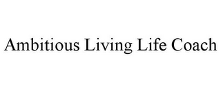 AMBITIOUS LIVING LIFE COACH
