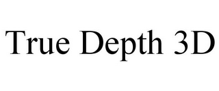 TRUE DEPTH 3D