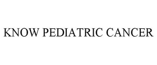 KNOW PEDIATRIC CANCER