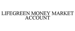 LIFEGREEN MONEY MARKET ACCOUNT