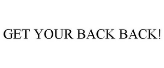 GET YOUR BACK BACK!