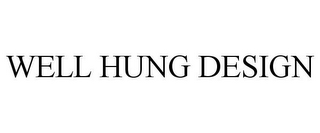 WELL HUNG DESIGN