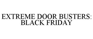 EXTREME DOOR BUSTERS: BLACK FRIDAY