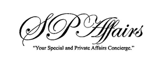 SP AFFAIRS "YOUR SPECIAL AND PRIVATE AFFAIRS CONCIERGE."