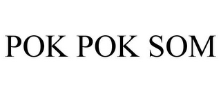 POK POK SOM