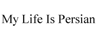 MY LIFE IS PERSIAN