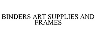 BINDERS ART SUPPLIES AND FRAMES