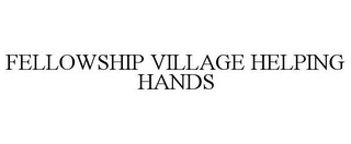 FELLOWSHIP VILLAGE HELPING HANDS