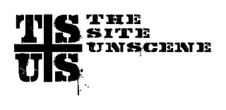 TSUS THE SITE UNSCENE