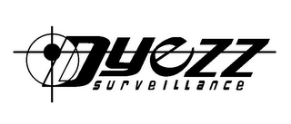 DYEZZ SURVEILLANCE