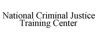 NATIONAL CRIMINAL JUSTICE TRAINING CENTER