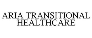 ARIA TRANSITIONAL HEALTHCARE