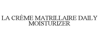 LA CRÈME MATRILLAIRE DAILY MOISTURIZER