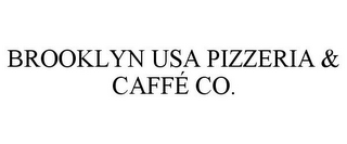 BROOKLYN USA PIZZERIA & CAFFÉ CO.