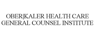 OBER|KALER HEALTH CARE GENERAL COUNSEL INSTITUTE