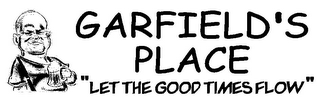 GARFIELD'S PLACE "LET THE GOOD TIMES FLOW"