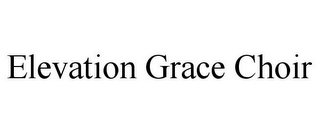 ELEVATION GRACE CHOIR