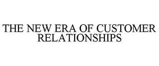 THE NEW ERA OF CUSTOMER RELATIONSHIPS