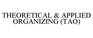 THEORETICAL & APPLIED ORGANIZING (TAO)