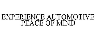 EXPERIENCE AUTOMOTIVE PEACE OF MIND