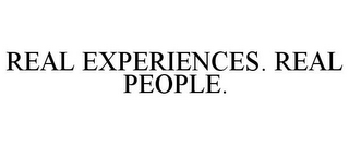 REAL EXPERIENCES. REAL PEOPLE.