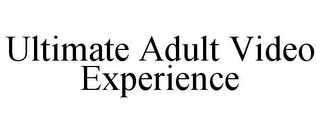 ULTIMATE ADULT VIDEO EXPERIENCE